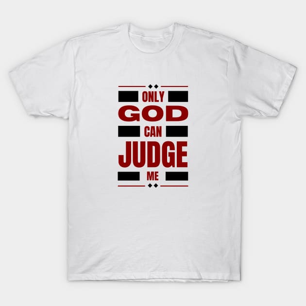 Only God Can Judge Me T-Shirt by All Things Gospel